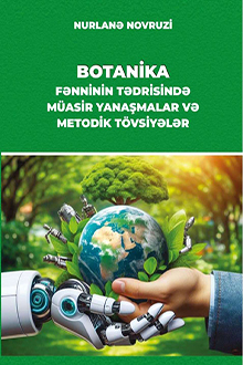 Botanika fənninin tədrisində müasir yanaşmalar və metodik tövsiyələr
