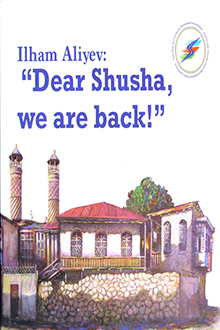 Ilham Aliyev: "Dear Shusha, we are back!"