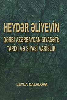 Heydər Əliyevin Qərbi Azərbaycan siyasəti: tarixi və siyasi varislik