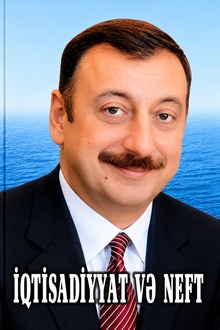 İqtisadiyyat və neft: Heydər Əliyevin yeni neft strategiyasının reallaşmasında İlham Əliyevin xidmətləri 