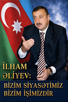 İlham Əliyev: Bizim siyasətimiz bizim işimizdir