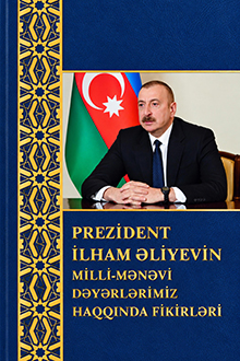 Prezident İlham Əliyevin milli-mənəvi dəyərlərimiz haqqında fikirləri
