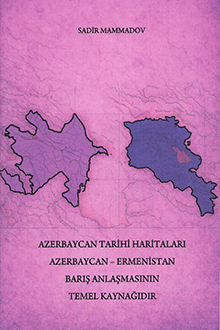 Azerbaycan tarihi haritaları Azerbaycan-Ermenistan barış anlaşmasının temel kaynağıdır