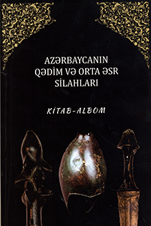 Azərbaycanın qədim və orta əsr silahları: MATM Arxeologiya fondunun materialları əsasında
