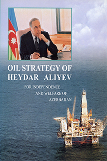 Oil Strategy of Heydar Aliyev: For Independence and Welfare of Azerbaijan: Part III