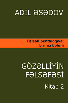 Fəlsəfi pentalogiya: spiritualist aristokratizm fəlsəfəsi beşbölümlü təqdimatda: I bölüm: Gözəlliyin fəlsəfəsi: II kitab