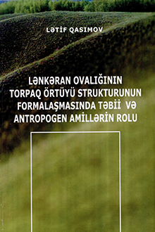 Lənkəran ovalığının torpaq örtüyü strukturunun formalaşmasında təbii və antropogen amillərin rolu