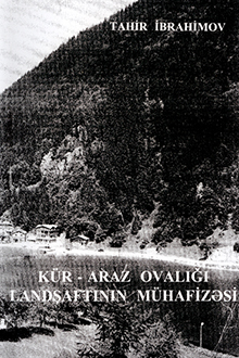 Kür-Araz ovalığı landşaftının mühafizəsi: qoruq və yasaqların timsalında: I kitab