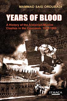 Years of Blood: A History of the Armenian-Muslim Clashes in the Caucasus, 1905-1906 