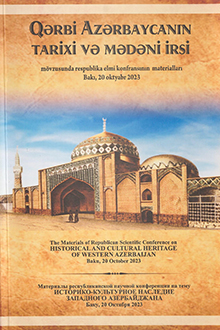 "Qərbi Azərbaycanın tarixi və mədəni irsi" mövzusunda respublika elmi konfransının materialları: Bakı, 20 oktyabr 2023-cü il