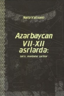 Azərbaycan VII-XII əsrlərdə: tarix, mənbələr, şərhlər