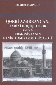 Qərbi Azərbaycan: tarixi həqiqətlər və ya Ermənistanın etnik təmizləmə siyasəti