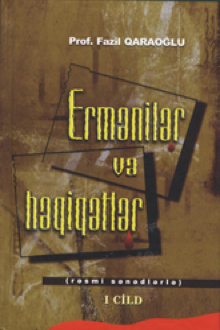 Ermənilər və həqiqətlər: rəsmi sənədlərlə: I cild