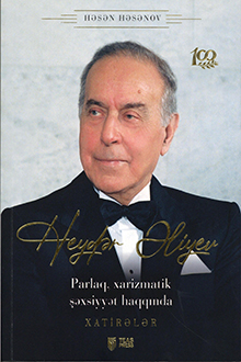 Heydər Əliyev: parlaq, xarizmatik şəxsiyyət haqqında xatirələr
