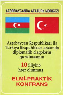 Azərbaycan Respublikası ilə Türkiyə Respublikası arasında diplomatik əlaqələrin qurulmasının 10 illiyinə həsr olunmuş elmi-praktik konfrans: materiallar 14 yanvar 2002-ci il
