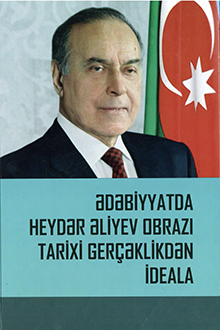 Ədəbiyyatda Heydər Əliyev obrazı: tarixi gerçəklikdən ideala