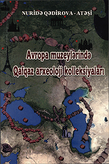Avropa muzeylərində Qafqaz arxeoloji kolleksiyaları