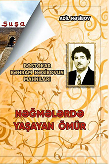 Nəğmələrdə yaşayan ömür: bəstəkar Bəhram Nəsibovun mahnıları: I cild