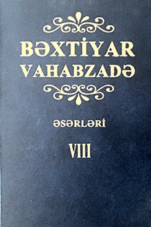 Əsərləri: VIII cild: Son illərdə yazılmış, müvafıq cildlərə düşməyən və yenidən işlənən şeirlər