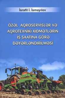Özəl aqroservislər və aqrotexniki xidmətlərin iş saatına görə dəyərləndirilməsi