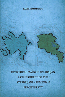 Historical Maps of Azerbaijan as the Source of the Azerbaijani-Armenian Peace Treaty