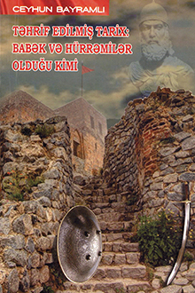 Təhrif edilmiş tarix: Babək və Hürrəmilər olduğu kimi