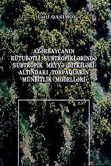 Azərbaycanın rütubətli subtropiklərində subtropik meyvə bitkiləri altındakı torpaqların münbitlik modelləri
