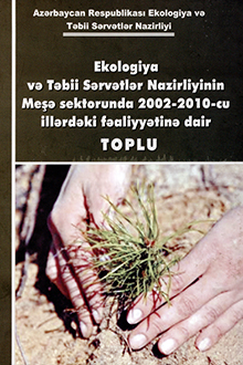 Ekologiya və Təbii Sərvətlər Nazirliyinin Meşə sektorunda 2002-2010-cu illərdəki fəaliyyətinə dair toplu