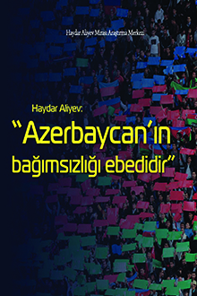 Haydar Aliyev: "Azerbaycan'ın bağımsızlığı ebedidir"