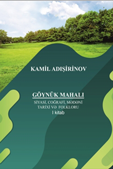 Göynük mahalı: siyasi, coğrafi, mədəni tarixi və folkloru: I kitab