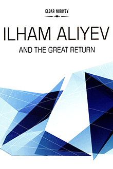 Ilham Aliyev and the Great Return