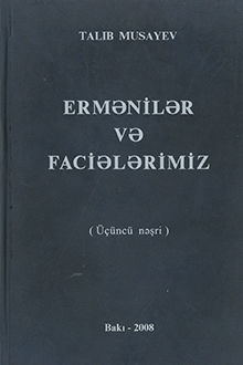 Ermənilər və faciələrimiz: XX əsrdə ermənilər tərəfindən xalqımızın başına gətirilmiş faciələr