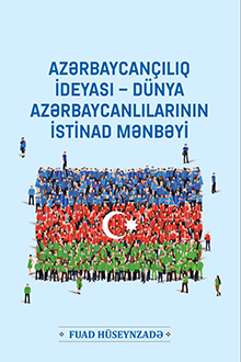 Azərbaycançılıq ideyası - dünya azərbaycanlılarının istinad mənbəyi