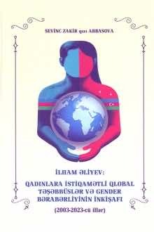 <p><strong>Abbasova, Sevil.</strong> İlham Əliyev: qadınlara istiqamətli qlobal təşəbbüslər və gender bərabərliyinin inkişafı: 2003-2023-cü illər.- Bakı, 2025.- 288 s.&nbsp;<br>&nbsp;</p>