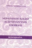 <p><strong>Məmmədova, A.</strong> Məhəmməd Xəlifə Aciz "Divan"ının leksikası.- Bakı, 2024.- 208 s.</p>