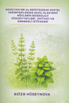 Naxçıvan MR-də Nepetoideae Kostel yarımfəsiləsinə daxil olan bəzi növlərin bioekoloji xüsusiyyətləri, ehtiyatı və səmərəli istifadəsi