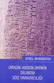 <p><strong>Əhmədova, A. V. </strong>Orxon abidələrinin dilində söz yaradıcılığı: monoqrafiya.- Bakı, 2023.- 304 s.<br>&nbsp;</p>