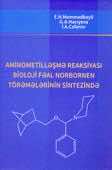 <p><strong>Məmmədbəyli, E. H. </strong>Aminometilləşmə reaksiyası bioloji fəal norbornen törəmələrinin sintezində: monoqrafiya.- Bakı, 2022.- 376 s.</p>