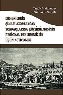Ermənilərin Şimali Azərbaycan torpaqlarına köçürülməsinin regional təhlükəsizlik üçün nəticələri