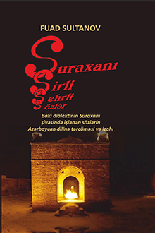 Suraxanı sirli sehrli sözlər: Bakı dialektinin Suraxanı şivəsində işlənən sözlərin Azərbaycan dilinə tərcüməsi və izahı