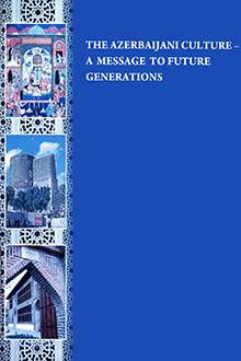The Azerbaijani culture - a message to future generations: about activity of the First Lady of Azerbaijan, the UNESCO and ISESCO Good Will Ambassador, Member of Parliament Mehriban Aliyeva