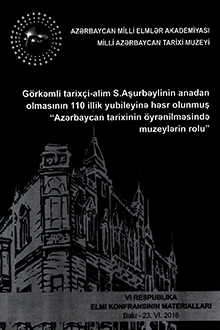 G&ouml;rkəmli tarix&ccedil;i-alim Sara Aşurbəylinin anadan olmasının 110 illik yubileyinə həsr olunmuş "Azərbaycan tarixinin &ouml;yrənilməsində muzeylərin rolu"