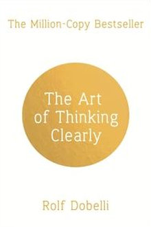 The Art of Thinking Clearly