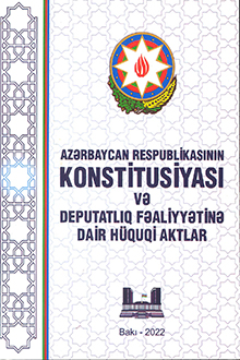 Azərbaycan Respublikasının Konstitusiyası və deputatlıq fəaliyyətinə dair hüquqi aktlar