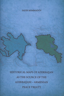 Historical Maps of Azerbaijan as the Source of the Azerbaijani-Armenian Peace Treaty