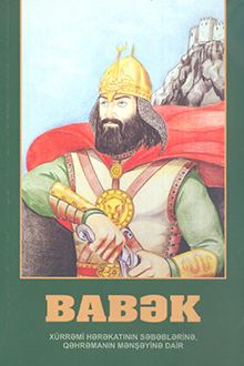 Babək: Xürrəmi hərəkatının səbəblərinə, qəhrəmanın mənşəyinə dair