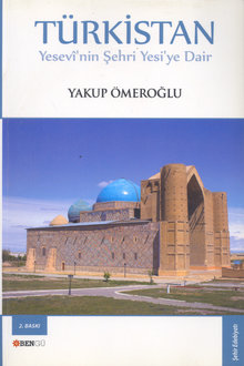 Türkistan: Yesevî’nin Şehri Yesi’ye Dair
