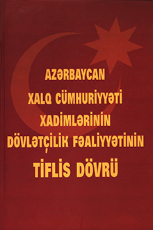 Azərbaycan Xalq C&uuml;mhuriyyəti xadimlərinin d&ouml;vlət&ccedil;ilik fəaliyyətinin Tiflis d&ouml;vr&uuml;