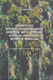 Azərbaycanın rütubətli subtropiklərində subtropik meyvə bitkiləri altındakı torpaqların münbitlik modelləri