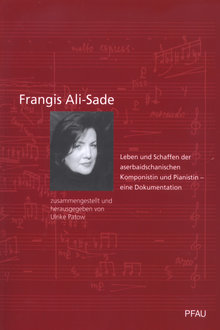 Frangis Ali-Sade: Leben und Schaffen der aserbaidschanischen Komponistin und Pianistin